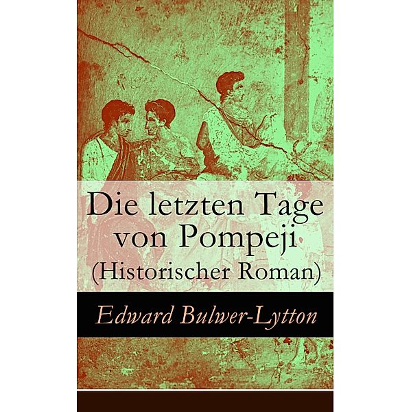 Die letzten Tage von Pompeji (Historischer Roman), Edward Bulwer-Lytton