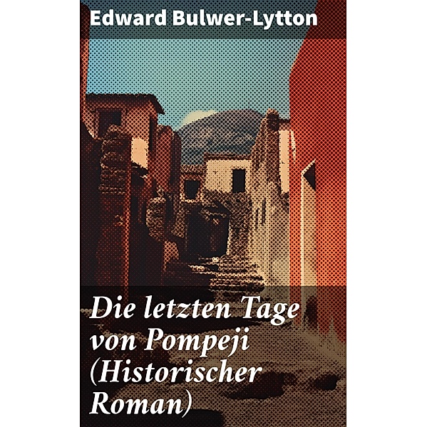 Die letzten Tage von Pompeji (Historischer Roman), Edward Bulwer-Lytton