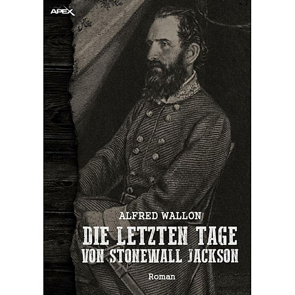 DIE LETZTEN TAGE VON STONEWALL JACKSON, Alfred Wallon