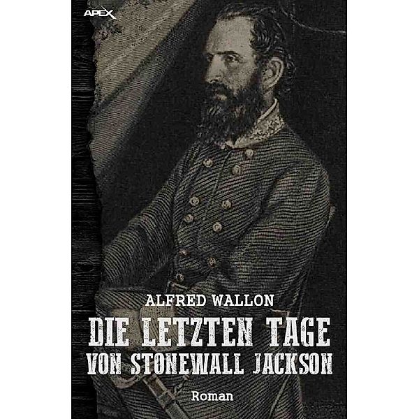 DIE LETZTEN TAGE VON STONEWALL JACKSON, Alfred Wallon