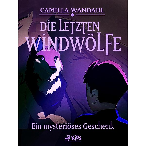 Die letzten Windwölfe - Ein mysteriöses Geschenk (1) / Die letzten Windwölfe Bd.1, Camilla Wandahl