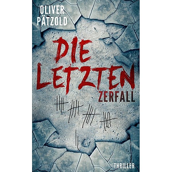 Die Letzten: Zerfall / Die Letzten Bd.1, Oliver Pätzold