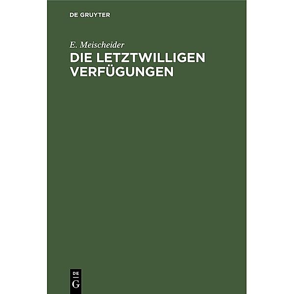 Die letztwilligen Verfügungen, E. Meischeider