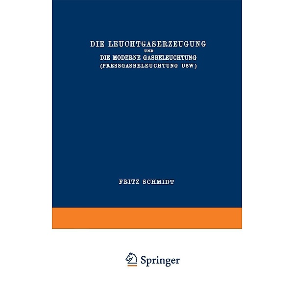 Die Leuchtgaserzeugung und die Moderne Gasbeleuchtung (Pressgasbeleuchtung Usw.) / Die Wissenschaft Bd.40, Fritz Schmidt