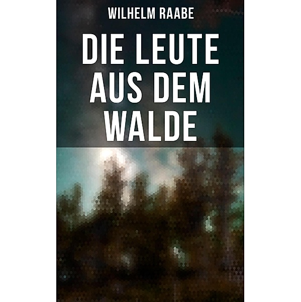Die Leute aus dem Walde, Wilhelm Raabe