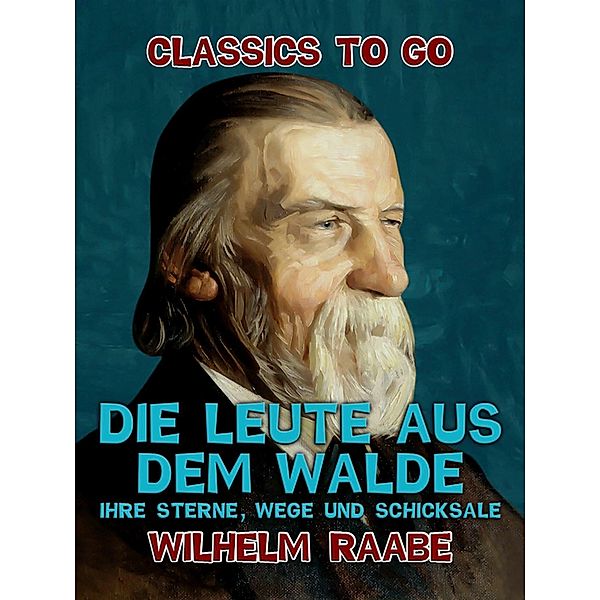 Die Leute aus dem Walde, Ihre Sterne, Wege und Schicksale, Wilhelm Raabe