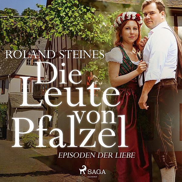 Die Leute von Pfalzel - Episoden der Liebe (Ungekürzt), Roland Steines