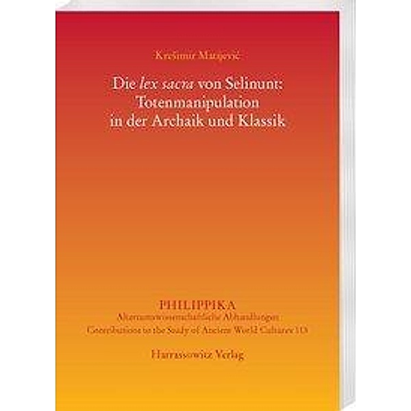 Die lex sacra von Selinunt: Totenmanipulation in der Archaik und Klassik, Kresimir Matijevic