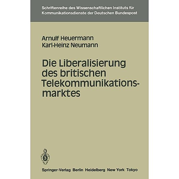 Die Liberalisierung des britischen Telekommunikationsmarktes / Schriftenreihe des Wissenschaftlichen Instituts für Kommunikationsdienste Bd.3, Arnulf Heuermann, Karl-Heinz Neumann
