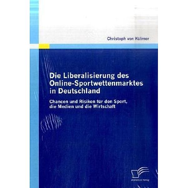 Die Liberalisierung des Online-Sportwettenmarktes in Deutschland, Christoph von Külmer