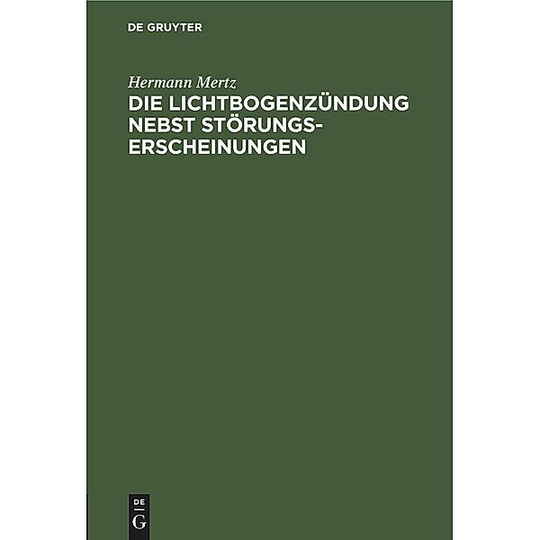 Die Lichtbogenzündung nebst Störungserscheinungen, Hermann Mertz