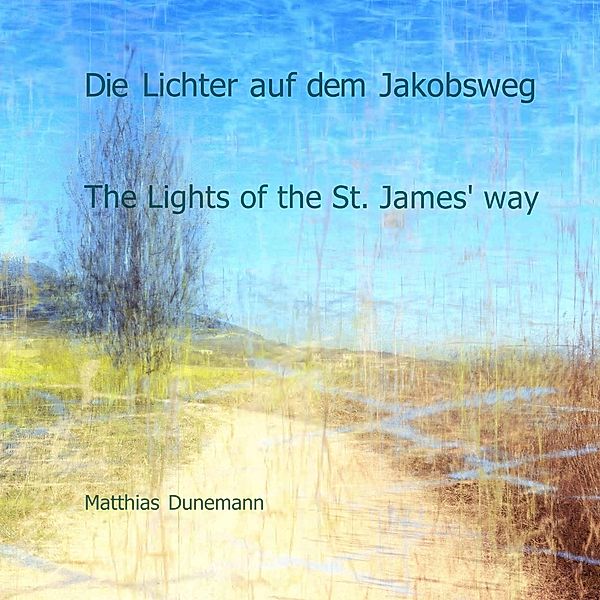 Die Lichter auf dem Jakobsweg, Matthias Dunemann