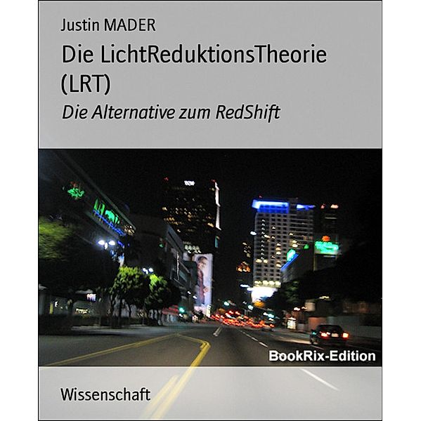 Die LichtReduktionsTheorie (LRT), Justin Mader