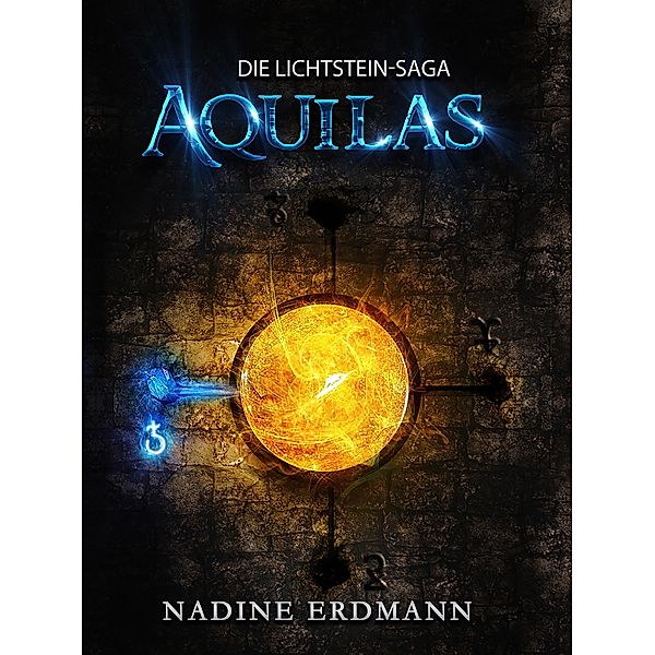 Die Lichtstein-Saga 1: Aquilas / Die Lichtstein-Saga Bd.1, Nadine Erdmann