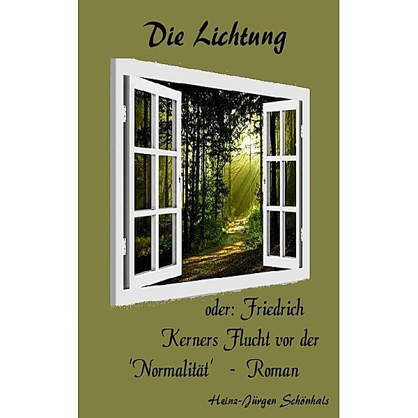 Die Lichtung oder Friedrich Kerners Flucht vor der 'Normalität', Heinz-Jürgen Schönhals