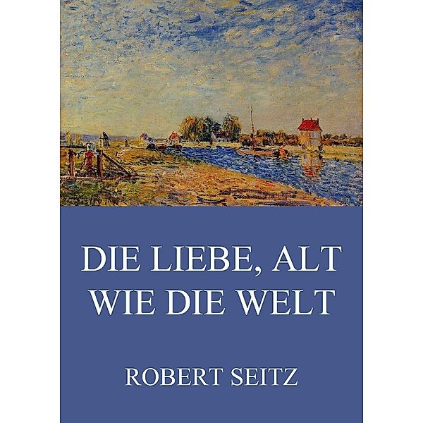 Die Liebe, alt wie die Welt, Robert Seitz