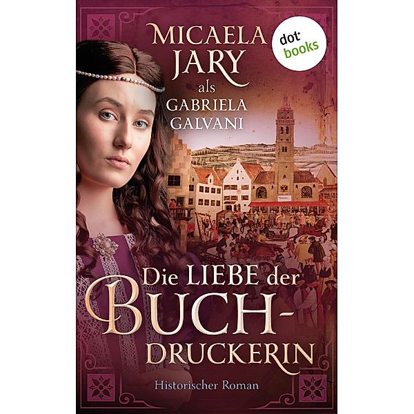 Die Liebe der Buchdruckerin, Gabriela Galvani auch bekannt als SPIEGEL-Bestsellerautorin Micaela Jary