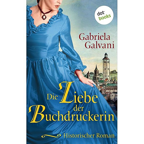 Die Liebe der Buchdruckerin - oder: Die Hüterin des Evangeliums, Gabriela Galvani