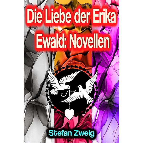 Die Liebe der Erika Ewald: Novellen, Stefan Zweig