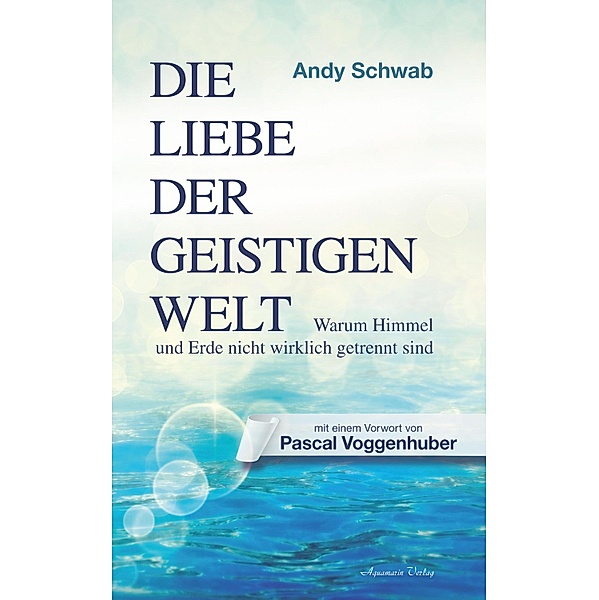 Die Liebe der Geistigen Welt, Andy Schwab