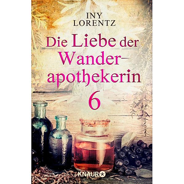 Die Liebe der Wanderapothekerin 6, Iny Lorentz