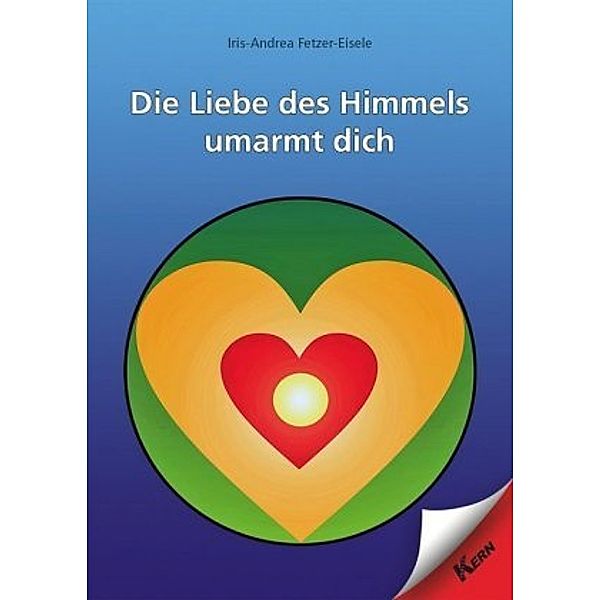 Die Liebe des Himmels umarmt dich, Iris-Andrea Fetzer-Eisele