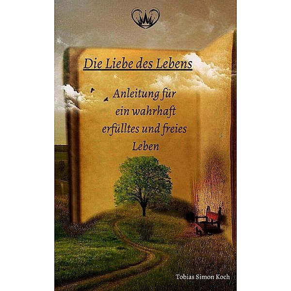 Die Liebe des Lebens - Anleitung für wahre Erfüllung und Freiheit, Tobias S. Koch