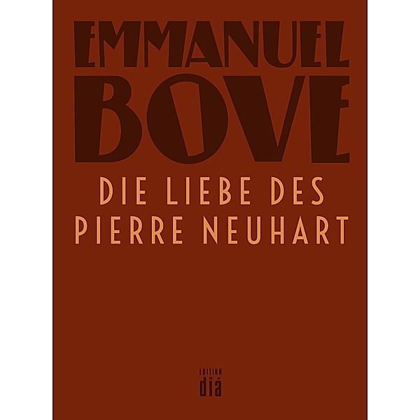 Die Liebe des Pierre Neuhart / Werkausgabe Emmanuel Bove, Emmanuel Bove