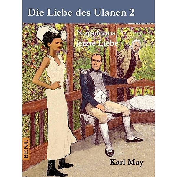 Die Liebe des Ulanen 2  Napoleons letzte Liebe, Karl May