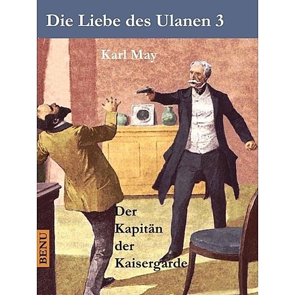 Die Liebe des Ulanen 3  Der Kapitän der Kaisergarde, Karl May