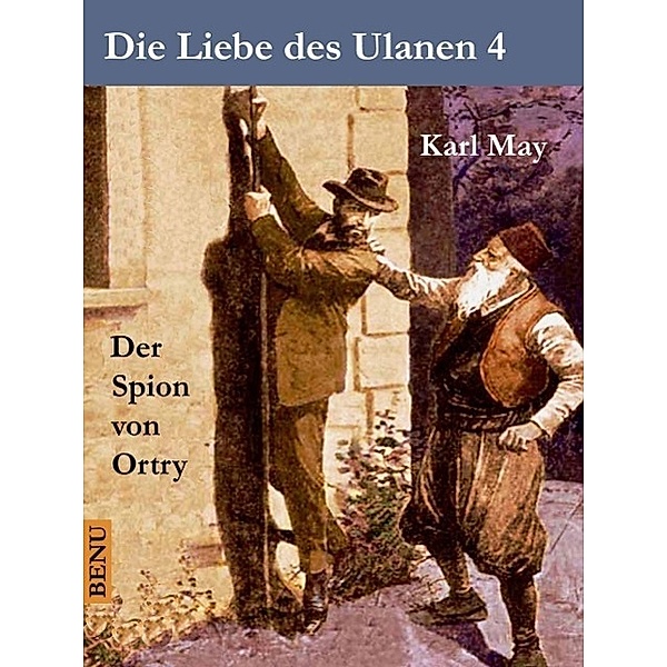 Die Liebe des Ulanen 4  Der Spion von Ortry, Karl May