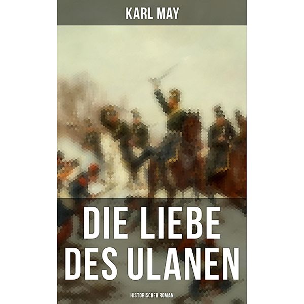 Die Liebe des Ulanen: Historischer Roman, Karl May