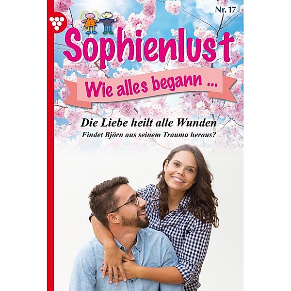 Die Liebe heilt alle Wunden / Sophienlust, wie alles begann Bd.17, MARIETTA BREM