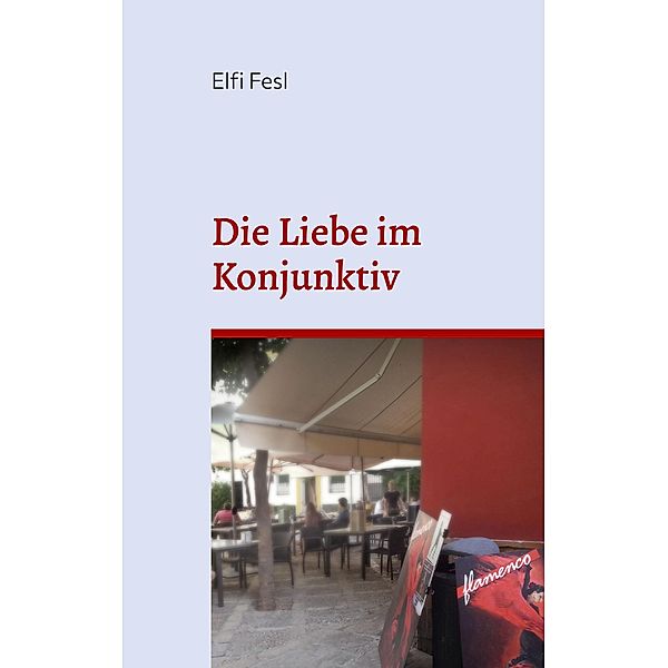 Die Liebe im Konjunktiv, Elfi Fesl