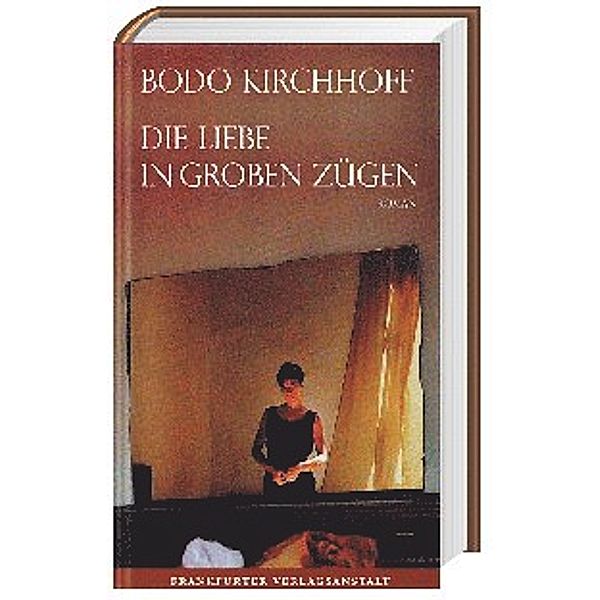 Die Liebe in groben Zügen, Bodo Kirchhoff