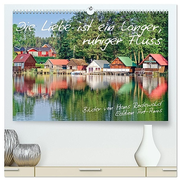 Die Liebe ist ein langer, ruhiger Fluss (hochwertiger Premium Wandkalender 2024 DIN A2 quer), Kunstdruck in Hochglanz, Hans Rodewald CreativK.de