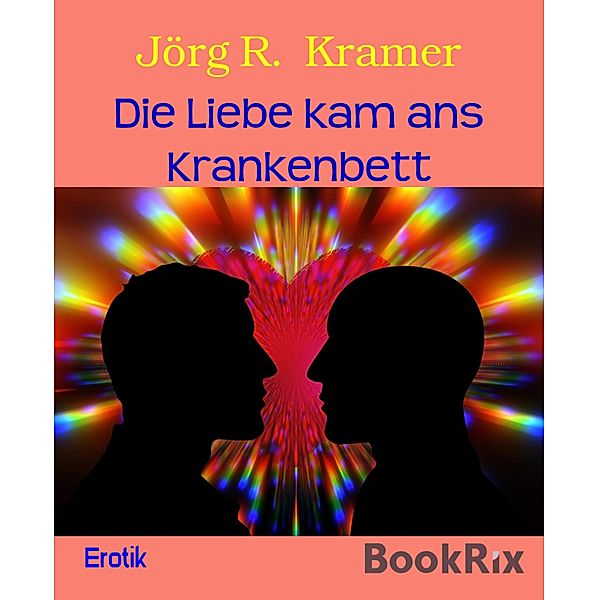 Die Liebe kam ans Krankenbett, Jörg R. Kramer
