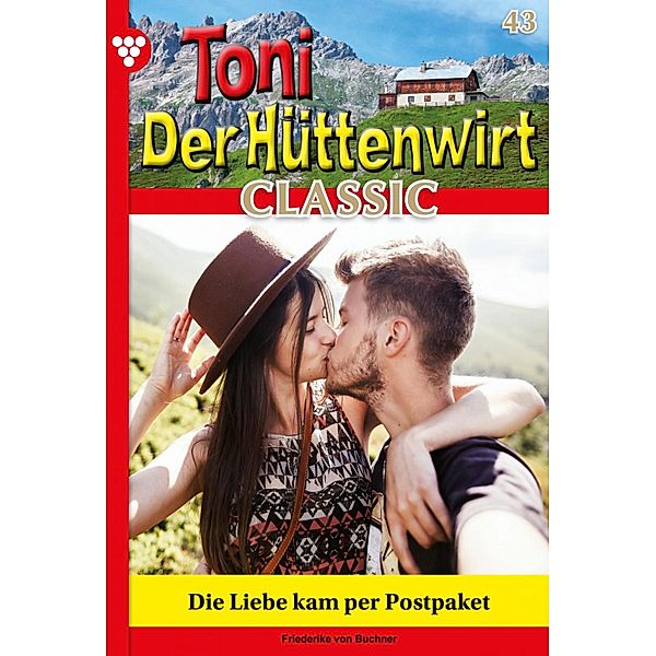 Die Liebe kam per Postpaket / Toni der Hüttenwirt Classic Bd.43, Friederike von Buchner