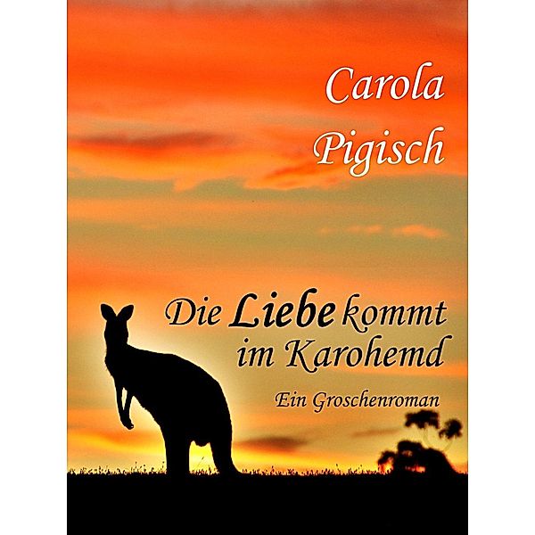 Die Liebe kommt im Karohemd, Carola Pigisch