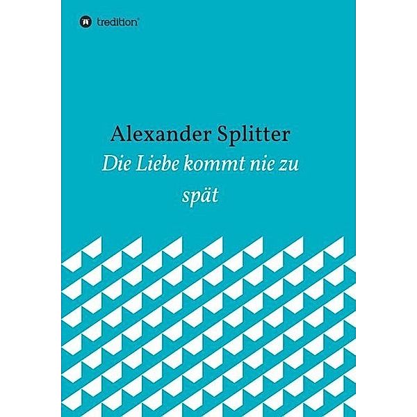 Die Liebe kommt nie zu spät, Alexander Splitter