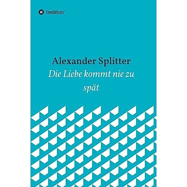 Die Liebe kommt nie zu spät, Alexander Splitter