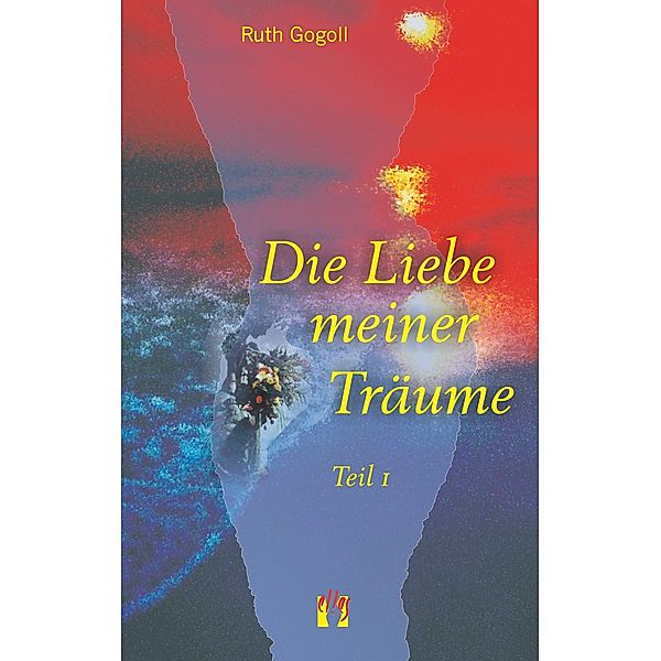 Die Liebe meiner Träume (Teil 1) / Die Liebe meiner Träume Bd.1, Ruth Gogoll