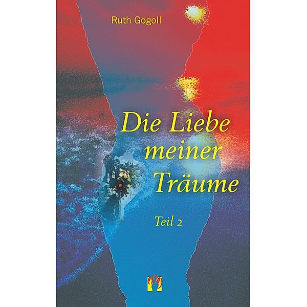 Die Liebe meiner Träume (Teil 2) / Die Liebe meiner Träume Bd.2, Ruth Gogoll
