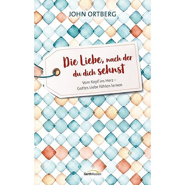 Die Liebe, nach der du dich sehnst, John Ortberg