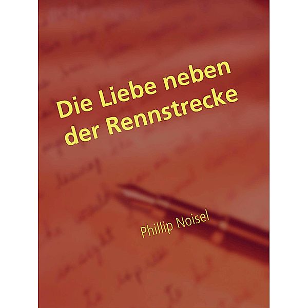 Die Liebe neben der Rennstrecke, Phillip Noisel