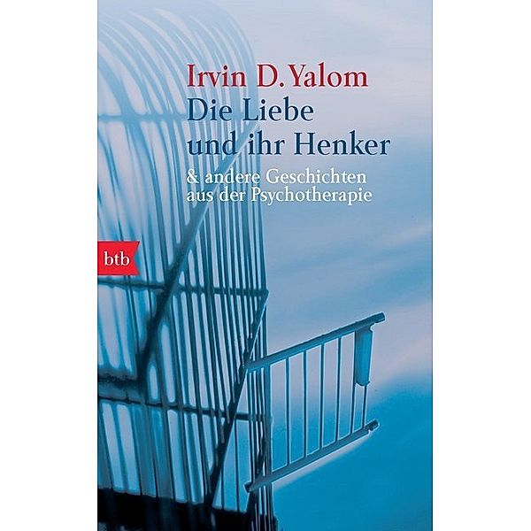 Die Liebe und ihr Henker & andere Geschichten aus der Psychotherapie, Irvin D. Yalom