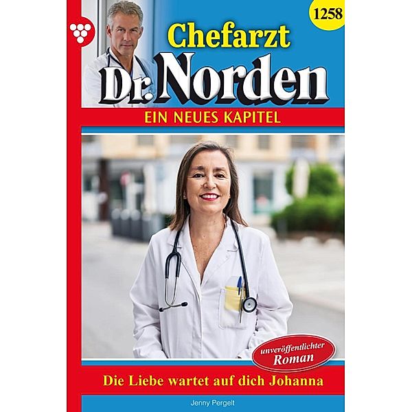 Die Liebe wartet auf dich, Johanna! / Chefarzt Dr. Norden Bd.1258, Jenny Pergelt