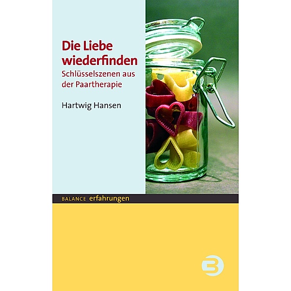 Die Liebe wiederfinden / Balance Erfahrungen, Hartwig Hansen