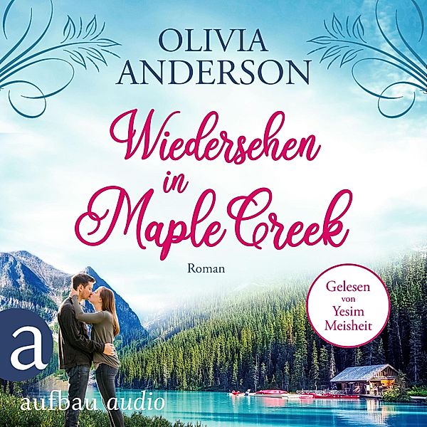 Die Liebe wohnt in Maple Creek - 1 - Wiedersehen in Maple Creek, Olivia Anderson