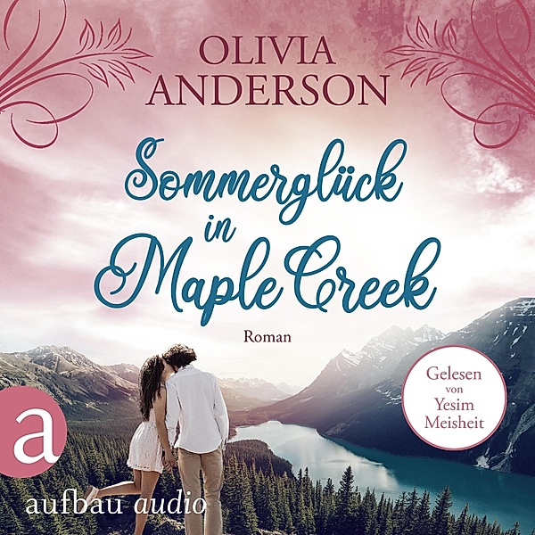 Die Liebe wohnt in Maple Creek - 4 - Sommerglück in Maple Creek, Olivia Anderson